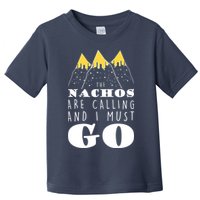 The Nachos Are Calling And I Must Go Toddler T-Shirt