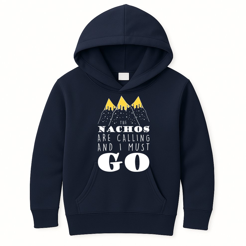 The Nachos Are Calling And I Must Go Kids Hoodie