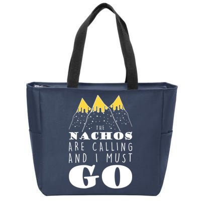 The Nachos Are Calling And I Must Go Zip Tote Bag