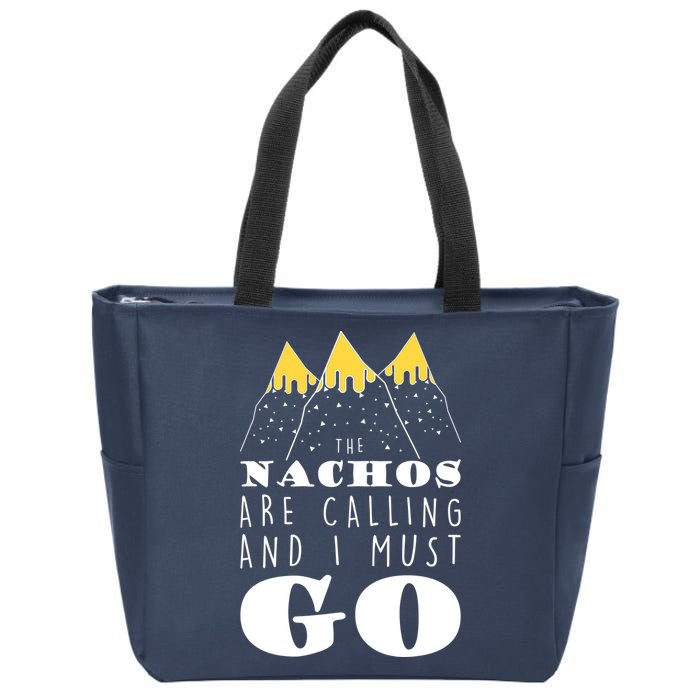 The Nachos Are Calling And I Must Go Zip Tote Bag