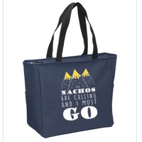 The Nachos Are Calling And I Must Go Zip Tote Bag