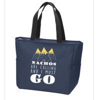 The Nachos Are Calling And I Must Go Zip Tote Bag