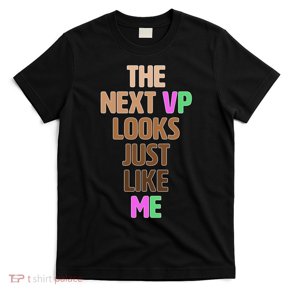 The Next VP Looks Just Like Me Kamala Harris T-Shirt