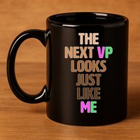 The Next VP Looks Just Like Me Kamala Harris 11oz C Handle Ceramic Mug