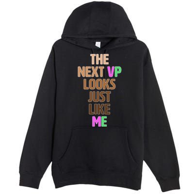 The Next VP Looks Just Like Me Kamala Harris Premium Pullover Hoodie