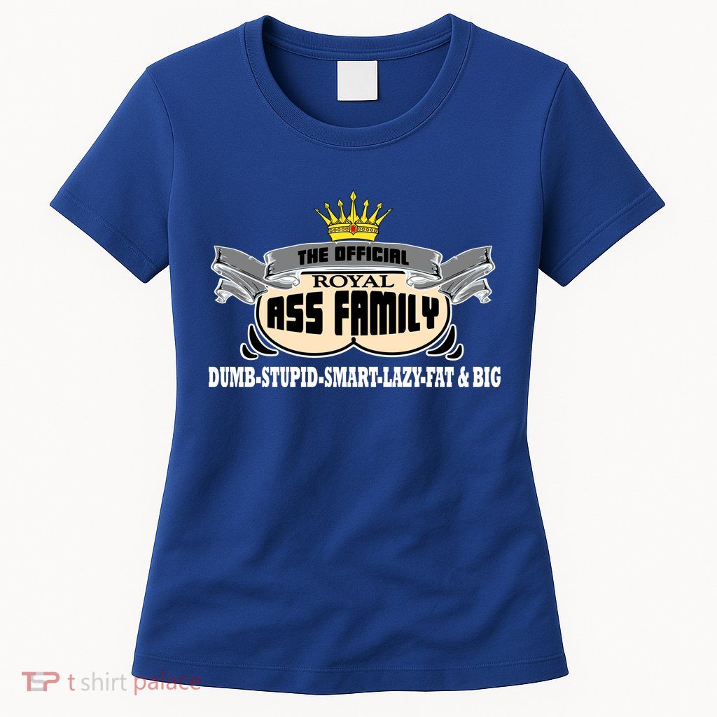 The Official Royal Ass Family Funny Women's T-Shirt