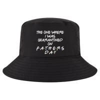 The One Where I Was Quarantined On Father's Day Cool Comfort Performance Bucket Hat