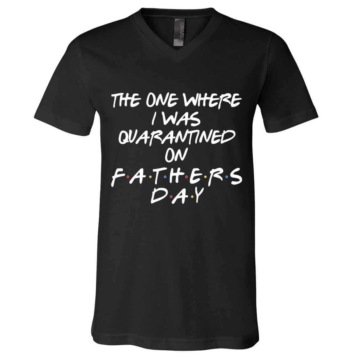 The One Where I Was Quarantined On Father's Day V-Neck T-Shirt
