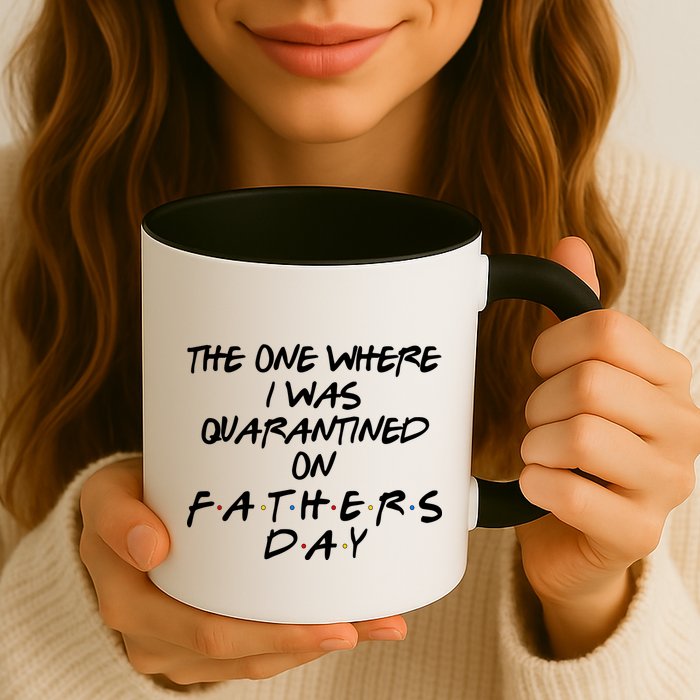 The One Where I Was Quarantined On Father's Day Coffee Mug