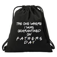 The One Where I Was Quarantined On Father's Day Drawstring Bag