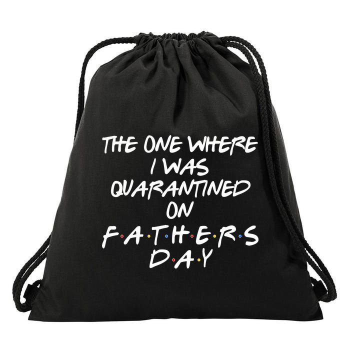 The One Where I Was Quarantined On Father's Day Drawstring Bag