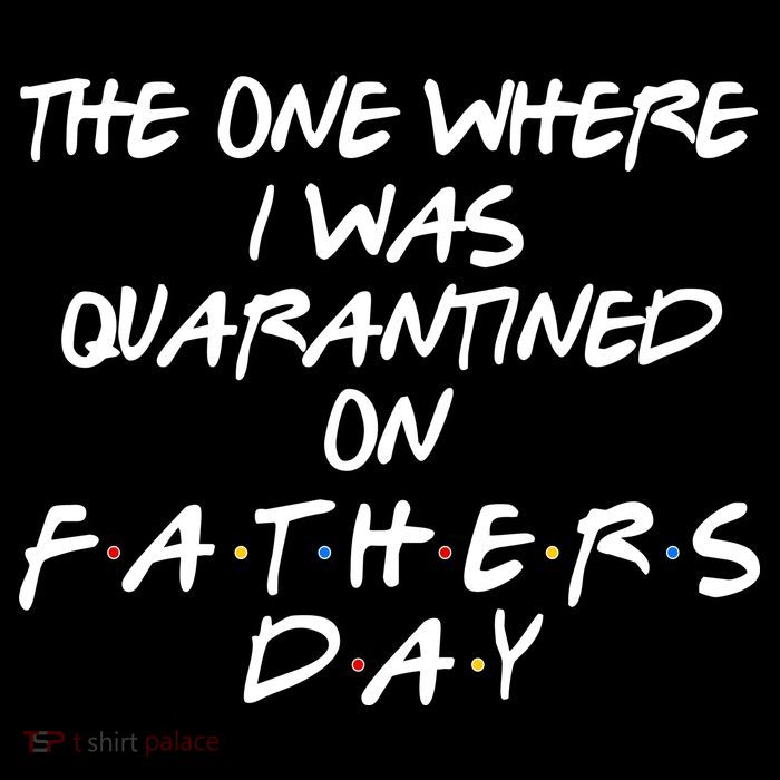 The One Where I Was Quarantined On Father's Day Poster