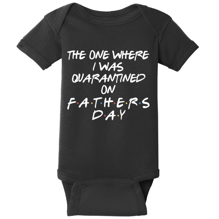 The One Where I Was Quarantined On Father's Day Baby Bodysuit