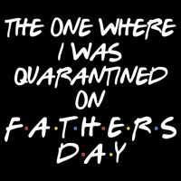 The One Where I Was Quarantined On Father's Day Baby Bodysuit