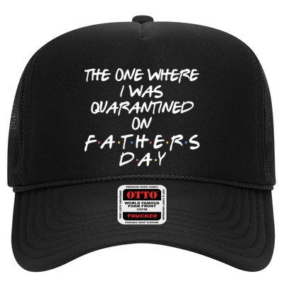 The One Where I Was Quarantined On Father's Day Trucker Hat