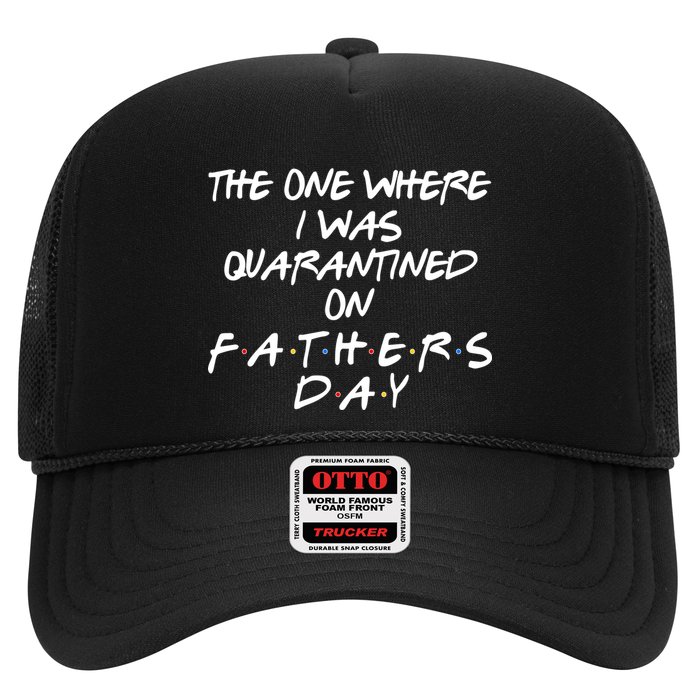 The One Where I Was Quarantined On Father's Day Trucker Hat