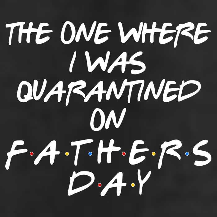 The One Where I Was Quarantined On Father's Day Trucker Hat