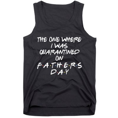 The One Where I Was Quarantined On Father's Day Tank Top
