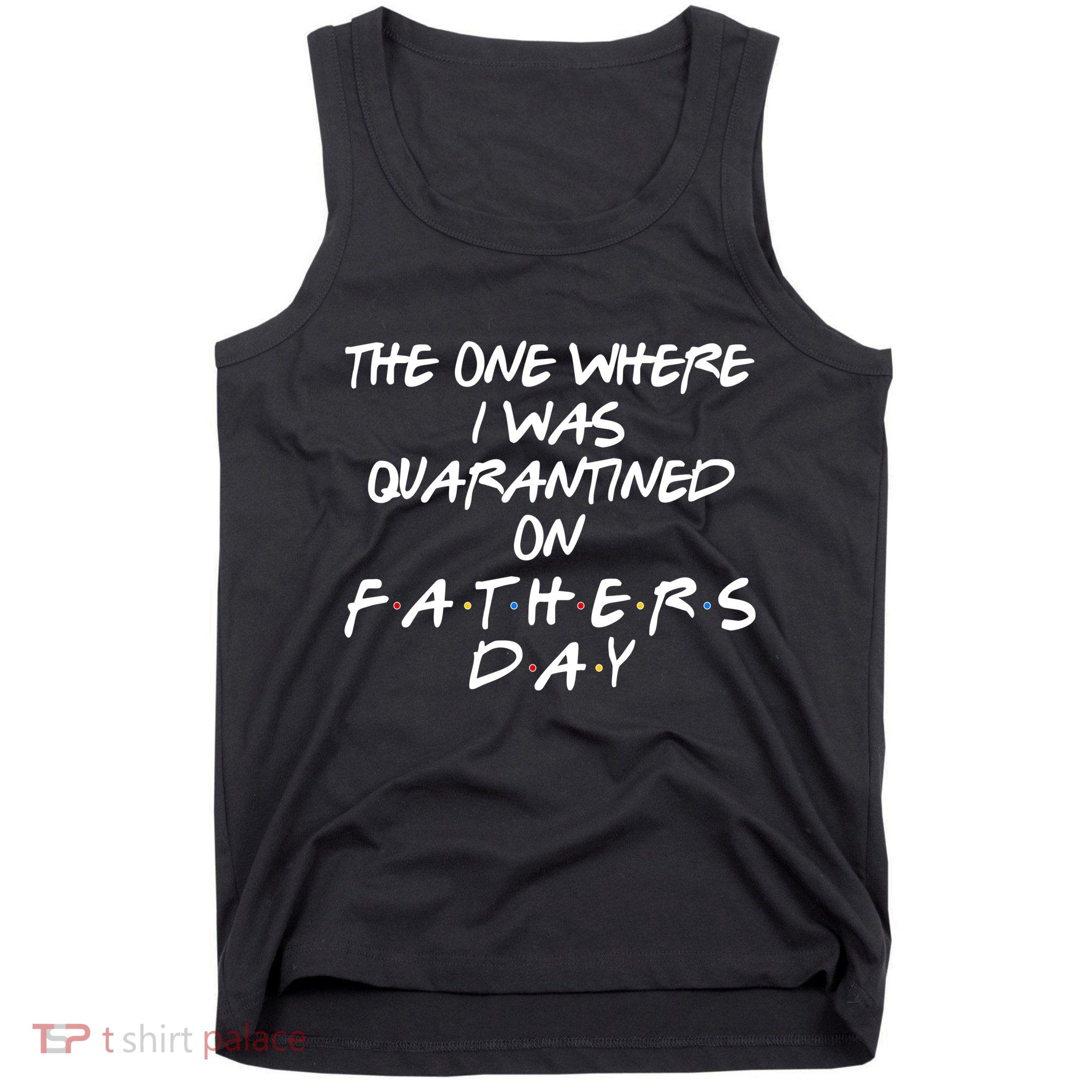 The One Where I Was Quarantined On Father's Day Tank Top