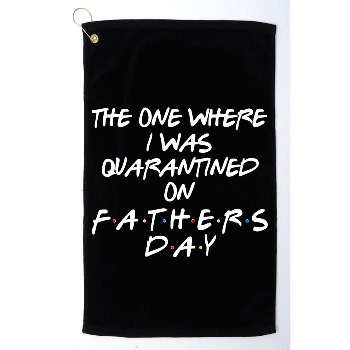 The One Where I Was Quarantined On Father's Day Golf Towel