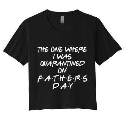 The One Where I Was Quarantined On Father's Day Crop Top