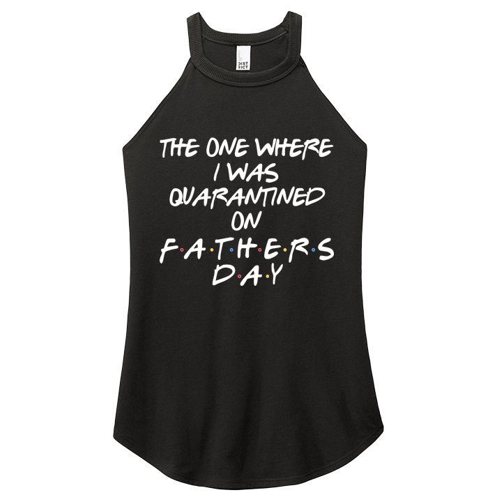 The One Where I Was Quarantined On Father's Day Women's Perfect Tri Rocker Tank