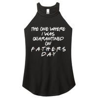 The One Where I Was Quarantined On Father's Day Women's Perfect Tri Rocker Tank
