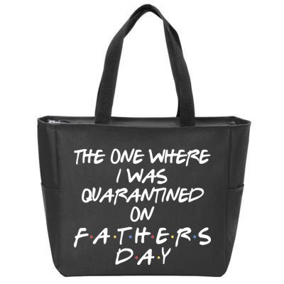 The One Where I Was Quarantined On Father's Day Zip Tote Bag