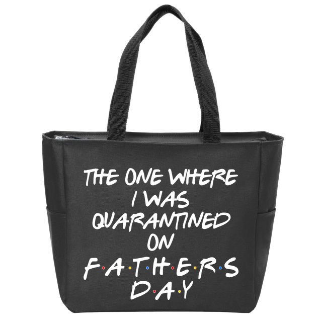 The One Where I Was Quarantined On Father's Day Zip Tote Bag