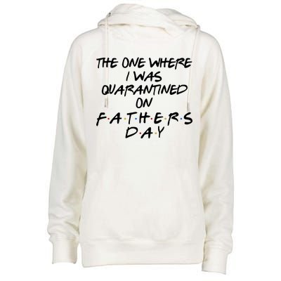 The One Where I Was Quarantined On Father's Day Womens Funnel Neck Pullover Hood