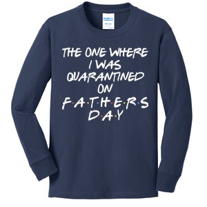 The One Where I Was Quarantined On Father's Day Kids Long Sleeve Shirt