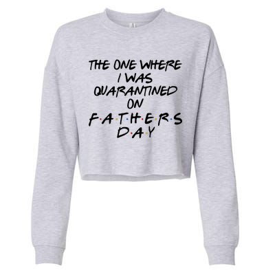 The One Where I Was Quarantined On Father's Day Cropped Pullover Crew