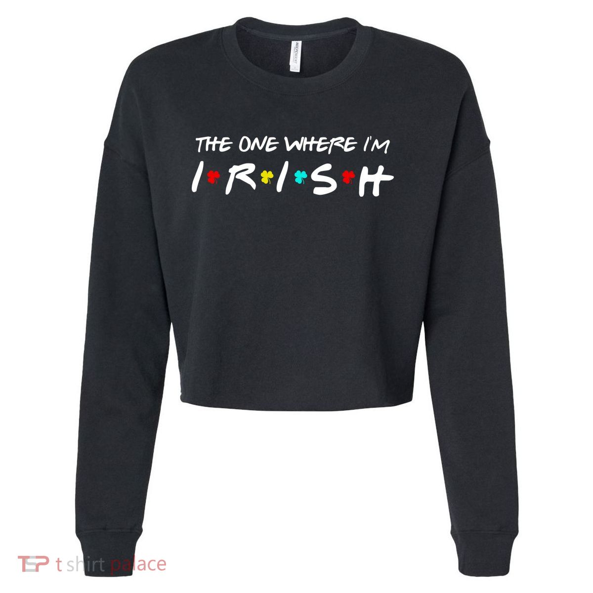 The One Where I'm Irish Cropped Pullover Crew