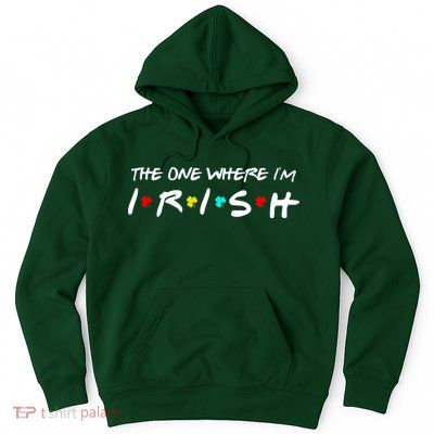 The One Where I'm Irish Hoodie