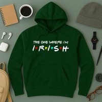 The One Where I'm Irish Hoodie