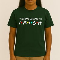 The One Where I'm Irish T-Shirt