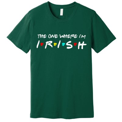 The One Where I'm Irish Premium T-Shirt