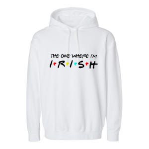 The One Where I'm Irish Garment-Dyed Fleece Hoodie