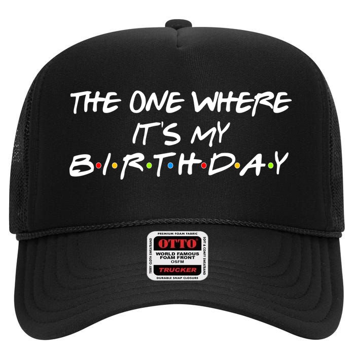 The One Where It's My Birthday High Crown Mesh Back Trucker Hat