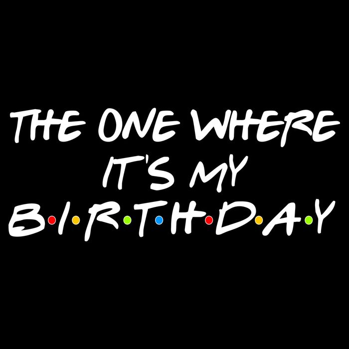 The One Where It's My Birthday Hoodie