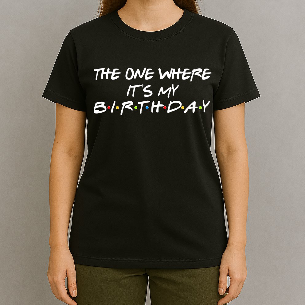 The One Where It's My Birthday T-Shirt