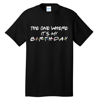 The One Where It's My Birthday Tall T-Shirt