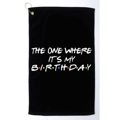 The One Where It's My Birthday Golf Towel
