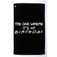 The One Where It's My Birthday Golf Towel
