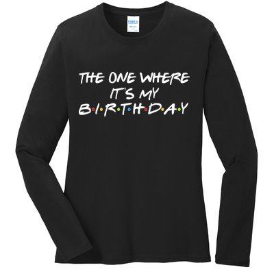 The One Where It's My Birthday Ladies Long Sleeve Shirt