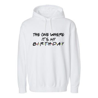 The One Where It's My Birthday Garment-Dyed Fleece Hoodie