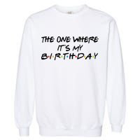 The One Where It's My Birthday Garment-Dyed Sweatshirt