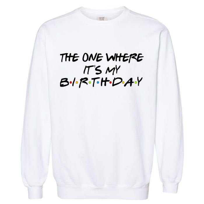 The One Where It's My Birthday Garment-Dyed Sweatshirt