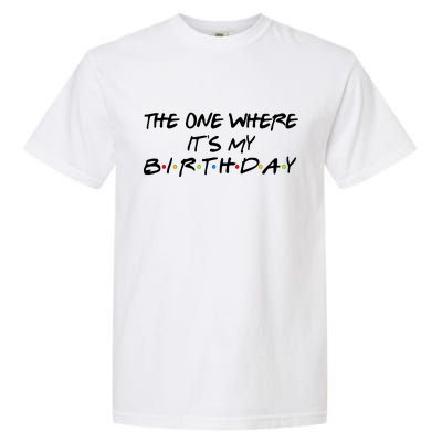 The One Where It's My Birthday Garment-Dyed Heavyweight T-Shirt