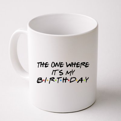 The One Where It's My Birthday Coffee Mug